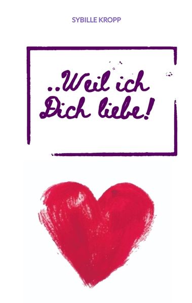 ..Weil ich Dich liebe!, Taschenbuch von Sybille kropp, Tredition, 9783347488519