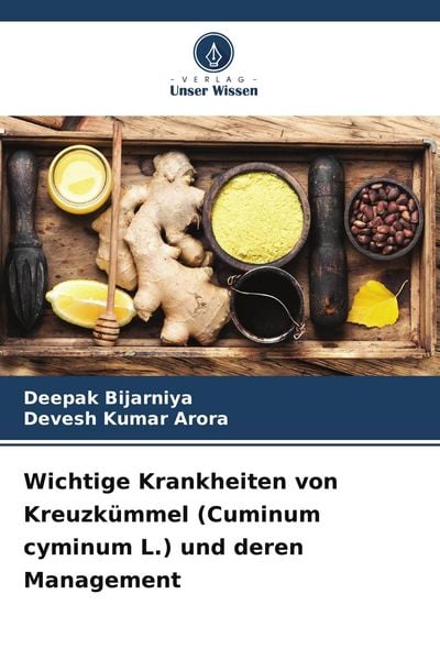 Wichtige Krankheiten von Kreuzkümmel (Cuminum cyminum L.) und deren Management, Taschenbuch von Deepak Bijarniya , Devesh Kumar Arora, Verlag Unser