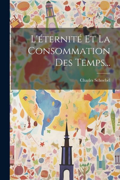 Produktbild: L'&eacute;ternit&eacute; Et La Consommation Des Temps...