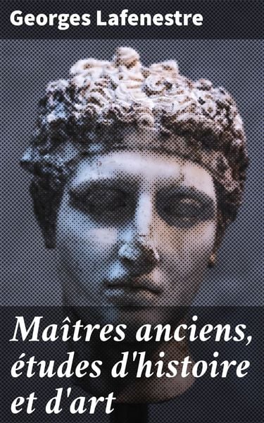 Produktbild: Ma&icirc;tres anciens, &eacute;tudes d'histoire et d'art