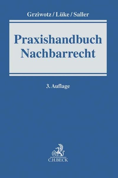 Praxishandbuch Nachbarrecht, Gebundene Ausgabe von Herbert Grziwotz,Wolfgang Lüke,Roland Rudolf Saller, C.H. Beck, 978-3-406-74588-1