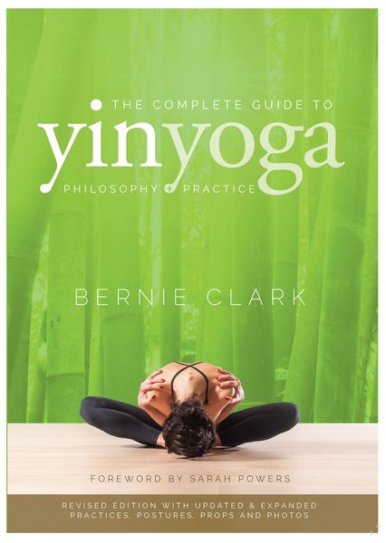 The Complete Guide to Yin Yoga, Taschenbuch von Bernie Clark, Ingram Publisher Services, 978-0-9687665-8-3