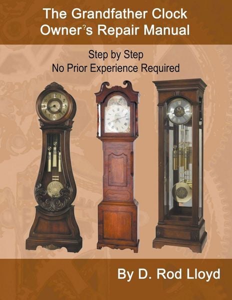 Produktbild: The Grandfather Clock Owner?s Repair Manual, Step by Step No Prior Experience Required