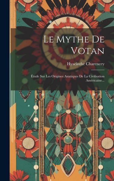 Produktbild: Le Mythe De Votan: &Eacute;tude Sur Les Origines Asiatiques De La Civilisation Am&eacute;ricaine...