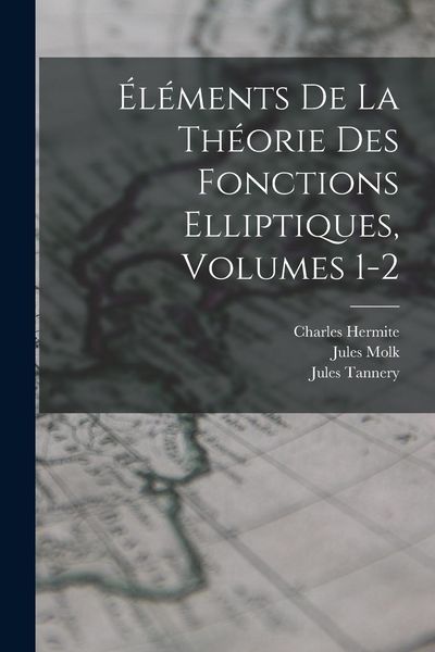 Produktbild: &Eacute;l&eacute;ments De La Th&eacute;orie Des Fonctions Elliptiques, Volumes 1-2