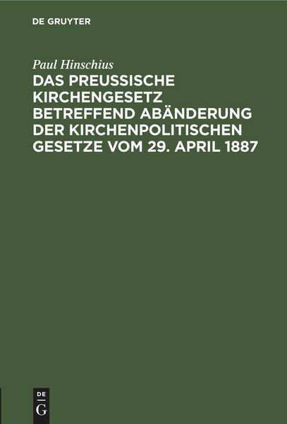 Produktbild: Das Preu&szlig;ische Kirchengesetz betreffend Ab&auml;nderung der kirchenpolitischen Gesetze vom 29. April 1887