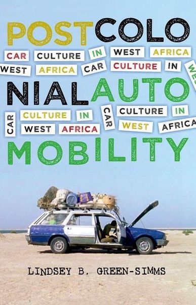Green-Simms, L: Postcolonial Automobility, Taschenbuch von Lindsey B. Green-Simms, University of Minnesota Press, 9781517901141