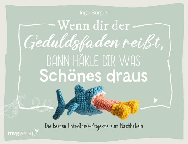 Wenn dir der Geduldsfaden reißt, dann häkle dir was Schönes draus, Gebundene Ausgabe von @byfrauline , Inga Borges, Mvg, 9783747403242