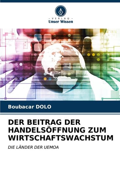 Der Beitrag der Handelsöffnung Zum Wirtschaftswachstum, Taschenbuch von Boubacar DOLO, Verlag Unser Wissen, 9786206585800