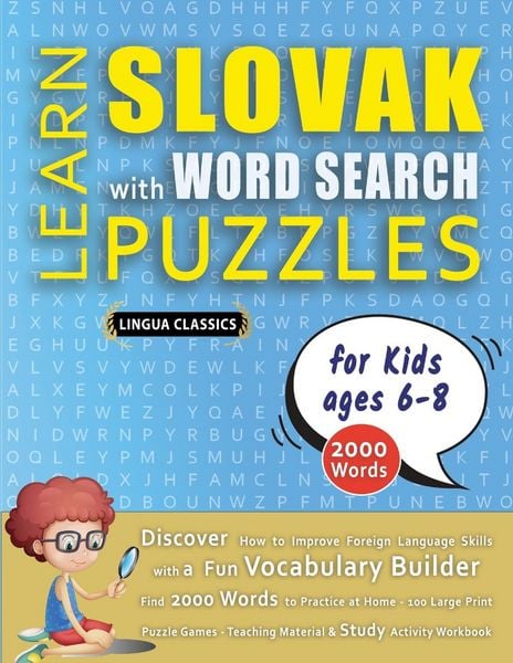 Produktbild: LEARN SLOVAK WITH WORD SEARCH PUZZLES FOR KIDS 6 - 8 - Discover How to Improve Foreign Language Skills with a Fun Vocabulary Builder. Find 2000 Words to Practice at Home - 100 Large Print Puzzle Games - Teaching Material, Study Activity Workbook
