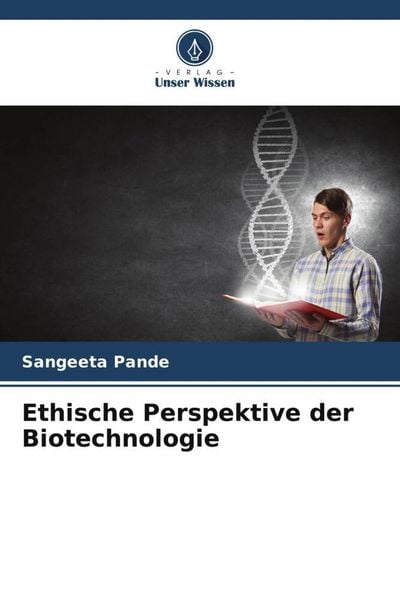Ethische Perspektive der Biotechnologie, Taschenbuch von Sangeeta Pande, Verlag Unser Wissen, 9786205779941