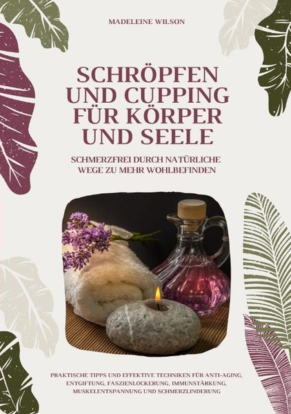 Produktbild: Schr&ouml;pfen und Cupping f&uuml;r K&ouml;rper und Seele: Schmerzfrei durch nat&uuml;rliche Wege zu mehr Wohlbefinden