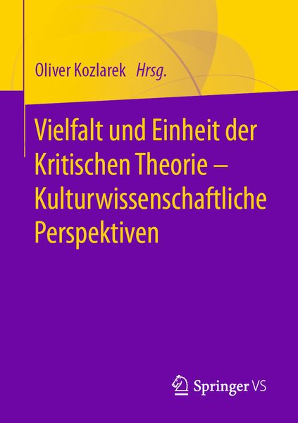 Vielfalt und Einheit der Kritischen Theorie – Kulturwissenschaftliche Perspektiven, Taschenbuch von , Springer Fachmedien Wiesbaden GmbH,