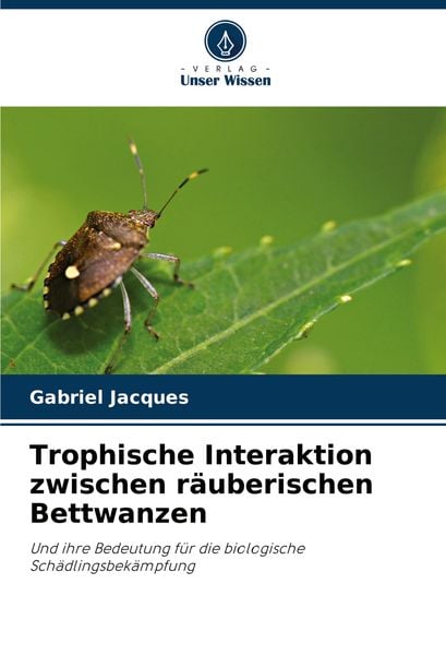 Trophische Interaktion zwischen räuberischen Bettwanzen, Taschenbuch von Gabriel Jacques, Verlag Unser Wissen, 9786208270865