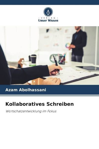 Kollaboratives Schreiben, Taschenbuch von Azam Abolhassani, Verlag Unser Wissen, 9786205013267