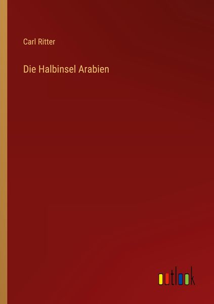 Die Halbinsel Arabien, Taschenbuch von Carl Ritter, Outlook, 9783368701109