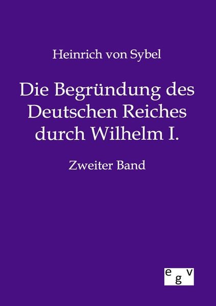 Produktbild: Die Begr&uuml;ndung des Deutschen Reiches durch Wilhelm I.