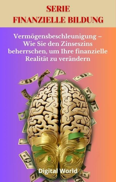 Produktbild: Verm&ouml;gensbeschleunigung - Wie Sie den Zinseszins beherrschen, um Ihre finanzielle Realit&auml;t zu ver&auml;ndern