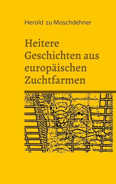 Heitere Geschichten aus europäischen Zuchtfarmen, Taschenbuch von Herold zu Moschdehner, BoD – Books on Demand, 9783695126446