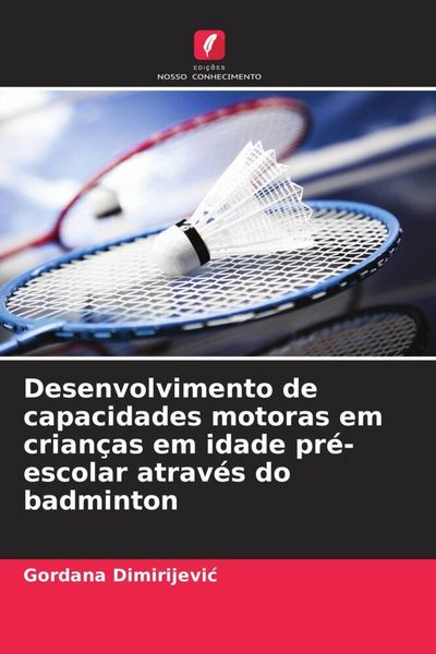 Produktbild: Desenvolvimento de capacidades motoras em crian&ccedil;as em idade pr&eacute;-escolar atrav&eacute;s do badminton