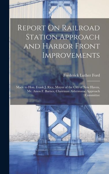 Produktbild: Report On Railroad Station Approach and Harbor Front Improvements