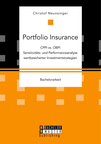 Produktbild: Portfolio Insurance: CPPI vs. OBPI. Sensitivit&auml;ts- und Performanceanalyse wertbesicherter Investmentstrategien
