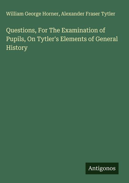 Produktbild: Questions, For The Examination of Pupils, On Tytler's Elements of General History