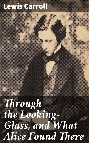 Produktbild: Through the Looking-Glass, and What Alice Found There