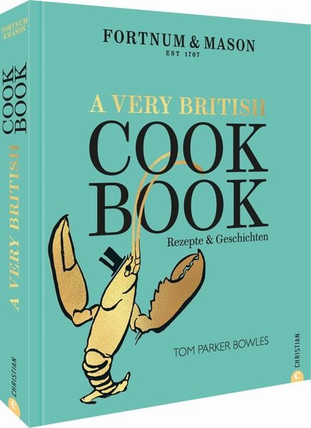 Fortnum & Mason: A Very British Cookbook, Gebundene Ausgabe von Tom Parker Bowles, Christian, 978-3-95961-527-3