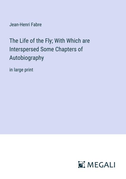 Produktbild: The Life of the Fly; With Which are Interspersed Some Chapters of Autobiography
