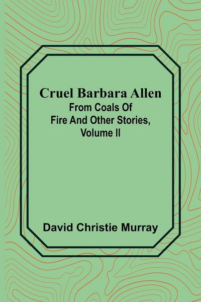 Produktbild: Cruel Barbara Allen; From Coals Of Fire And Other Stories, Volume II