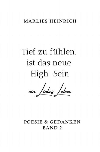 Poesie & Gedanken / Tief zu fühlen, ist das neue High-Sein, Taschenbuch von Marlies Heinrich, Epubli, 978-3-7598-6232-7