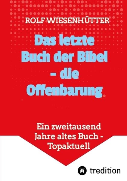 Das letzte Buch der Bibel - die Offenbarung, Taschenbuch von Rolf Wiesenhütter, Tredition, 9783347826533