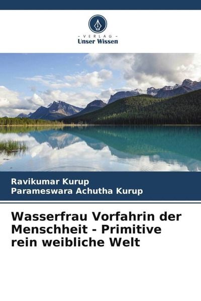 Wasserfrau Vorfahrin der Menschheit - Primitive rein weibliche Welt, Taschenbuch von Ravikumar Kurup , Parameswara Achutha Kurup, Verlag Unser Wissen,