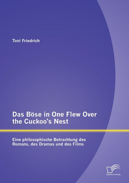 Produktbild: Das B&ouml;se in One Flew Over the Cuckoo's Nest : Eine philosophische Betrachtung des Romans, des Dramas und des Films