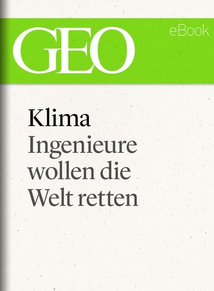 Produktbild: Klima: Ingenieure wollen die Welt retten (GEO eBook Single)