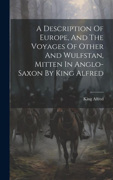 Produktbild: A Description Of Europe, And The Voyages Of Other And Wulfstan, Mitten In Anglo-saxon By King Alfred