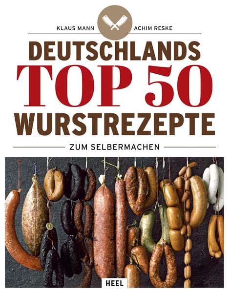 Deutschlands Top 50 Wurstrezepte zum Selbermachen, Gebundene Ausgabe von Klaus Mann,Achim Reske, Heel, 978-3-690-19075-6