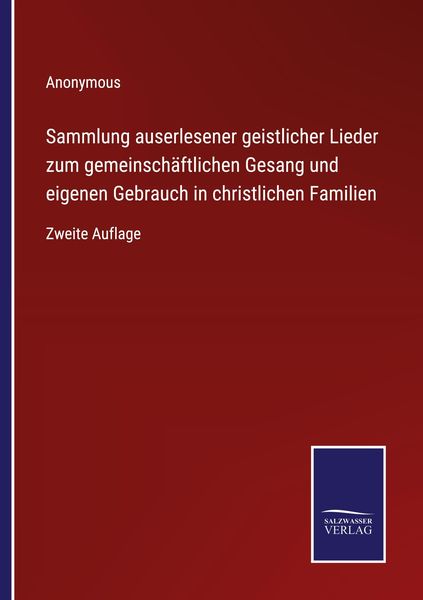 Sammlung auserlesener geistlicher Lieder zum gemeinschäftlichen Gesang und eigenen Gebrauch in christlichen Familien, Taschenbuch von , BoD - Books on