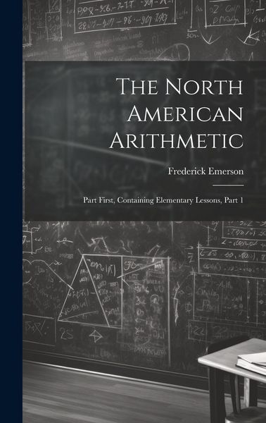 Produktbild: The North American Arithmetic: Part First, Containing Elementary Lessons, Part 1