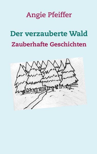 Der verzauberte Wald, Taschenbuch von Angie Pfeiffer, BoD – Books on Demand, 9783744874908