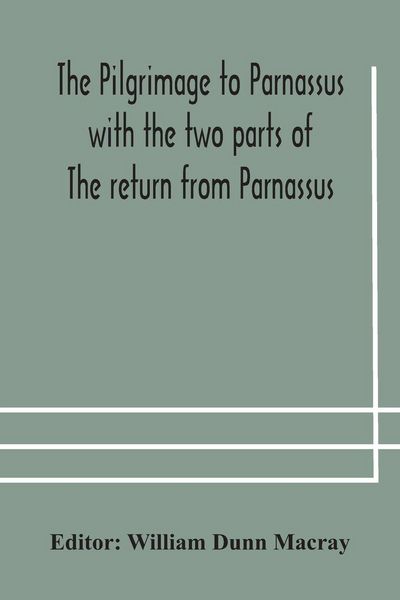 Produktbild: The pilgrimage to Parnassus with the two parts of The return from Parnassus. Three comedies performed in St. John's college, Cambridge, A.D. 1597-1601