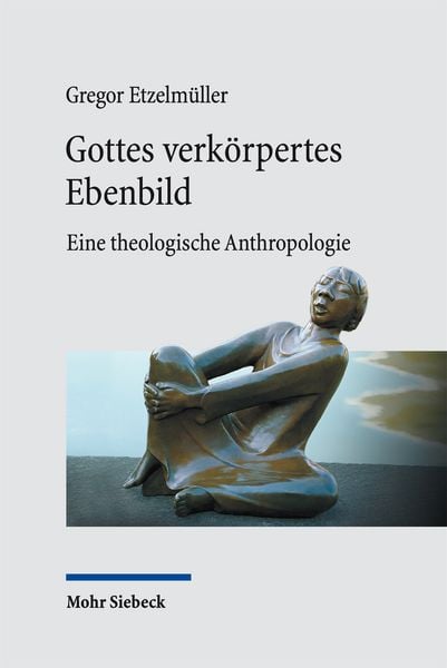 Etzelmüller, G: Gottes verkörpertes Ebenbild, Taschenbuch von Gregor Etzelmüller, Mohr Siebeck, 978-3-16-159994-1