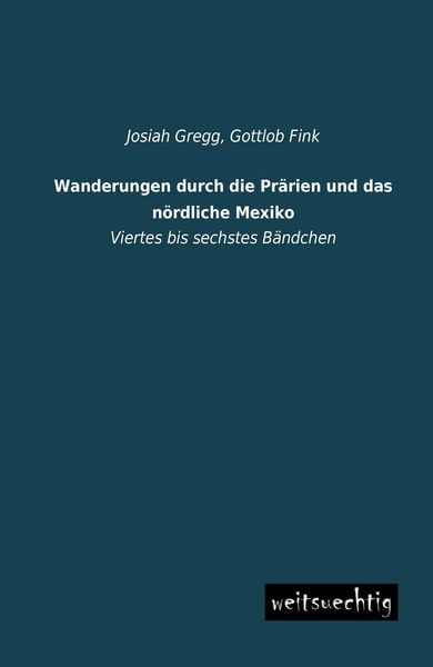 Wanderungen durch die Prärien und das nördliche Mexiko, Taschenbuch von Josiah Gregg, Weitsuechtig, 9783956562198