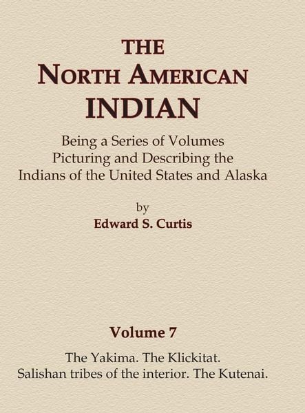 Produktbild: The North American Indian Volume 7 - The Yakima, The Klickitat, Salishan Tribes of the Interior, The Kutenai