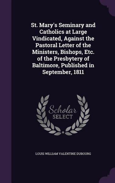 Produktbild: St. Mary's Seminary and Catholics at Large Vindicated, Against the Pastoral Letter of the Ministers, Bishops, Etc. of the Presbytery of Baltimore, Pub