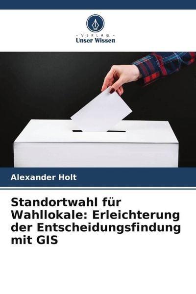 Produktbild: Standortwahl f&uuml;r Wahllokale: Erleichterung der Entscheidungsfindung mit GIS