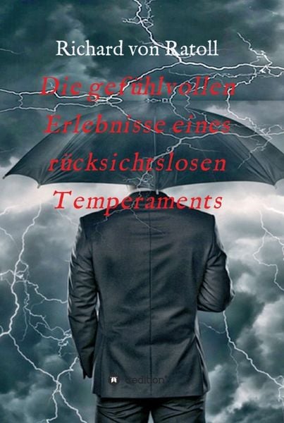 Produktbild: Die gef&uuml;hlvollen Erlebnisse eines r&uuml;cksichtslosen Temperaments