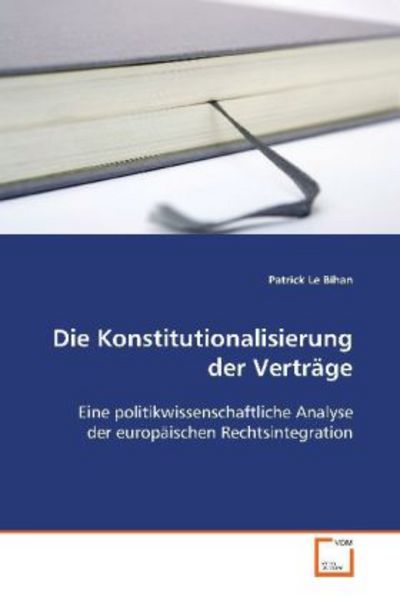 Le Bihan Patrick: Die Konstitutionalisierung der Verträge, Taschenbuch von Patrick Le Bihan, VDM, 9783836495264