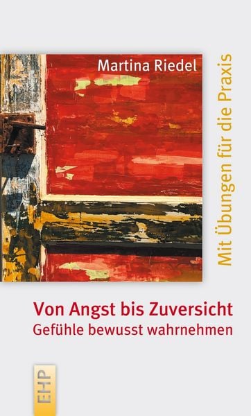 Von Angst bis Zuversicht: Gefühle bewusst wahrnehmen, Gebundene Ausgabe von Martina Riedel, EHP Edition Humanistische Psychologie, 978-3-89797-147-9